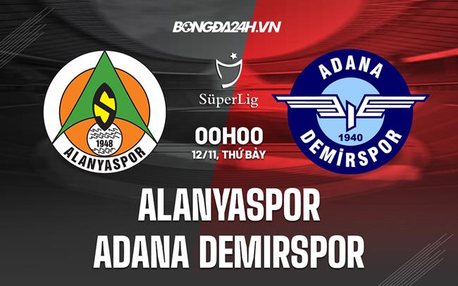 Nhận định Alanyaspor vs Adana Demirspor 0h00 ngày 12/11 (VĐQG Thổ Nhĩ Kỳ 2022/23)