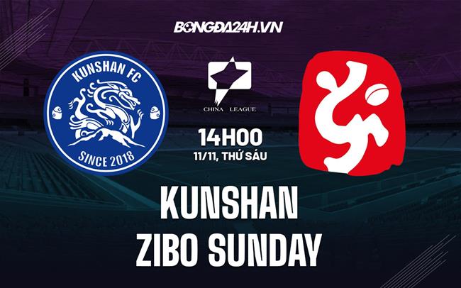 Nhận định Kunshan vs Zibo Sunday 14h00 ngày 11/11 (Hạng 2 Trung Quốc 2022)