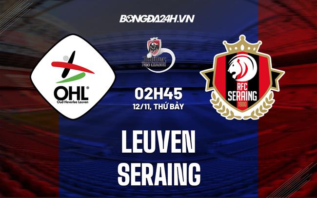 Nhận định bóng đá Leuven vs Seraing 02h45 ngày 12/11 (VĐQG Bỉ 2022/23)