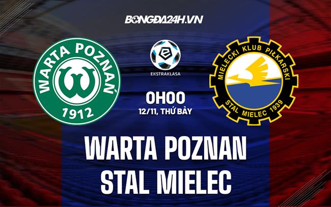 Nhận định Warta Poznan vs Stal Mielec 0h00 ngày 12/11 (VĐQG Ba Lan 2022/23)