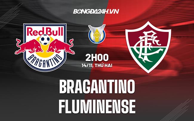 Nhận định Bragantino vs Fluminense 2h00 ngày 14/11 (VĐQG Brazil 2022)