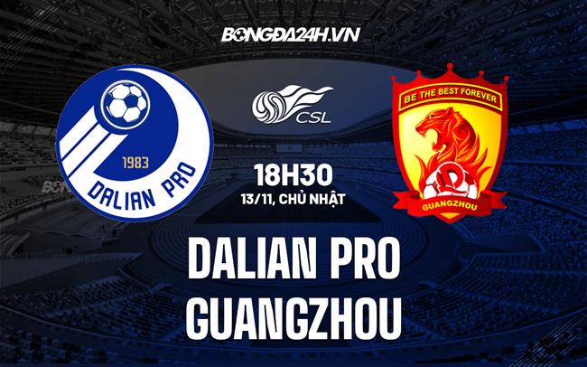 Nhận định Dalian Pro vs Guangzhou 14h00 ngày 13/11 (VĐQG Trung Quốc 2022)