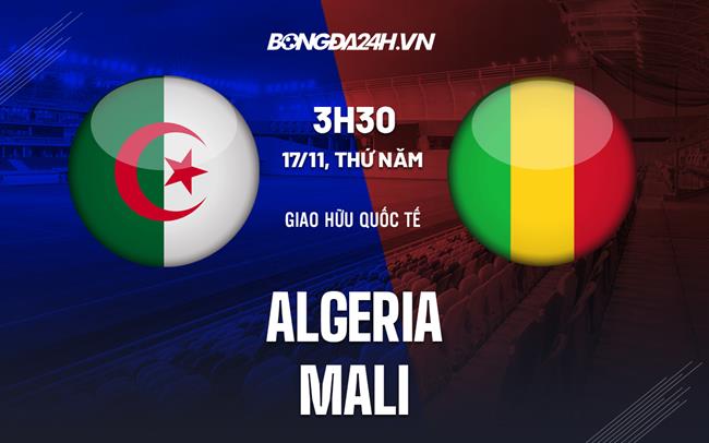 Nhận định,  Algeria vs Mali 3h30 ngày 17/11 (Giao hữu quốc tế)
