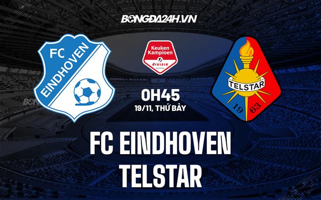 Nhận định -  FC Eindhoven vs Telstar 0h45 ngày 19/11 (Hạng 2 Hà Lan 2022/23)