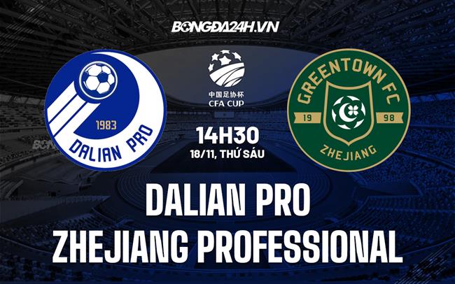 Nhận định Dalian Pro vs Zhejiang Professional 14h30 ngày 18/11 (Cúp Quốc gia Trung Quốc 2022)