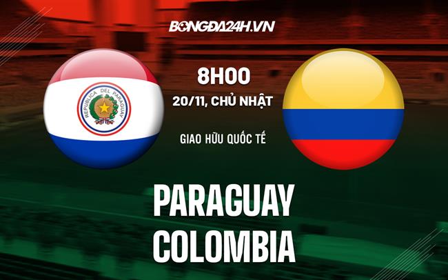 Nhận định - dự đoán Paraguay vs Colombia 8h00 ngày 20/11 (Giao hữu quốc tế)