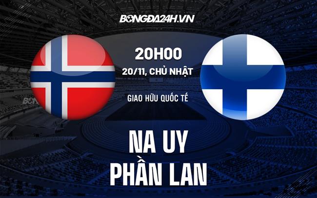 Nhận định Na Uy vs Phần Lan 20h00 ngày 20/11 (Giao hữu quốc tế)