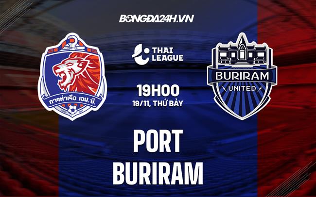 Nhận định, dự đoán Port vs Buriram 19h30 ngày 18/11 (VĐQG Thái Lan 2022)