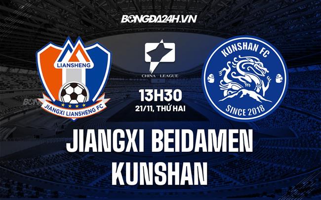 Nhận định Jiangxi Beidamen vs Kunshan 13h30 ngày 21/11 (Hạng 2 Trung Quốc 2022)