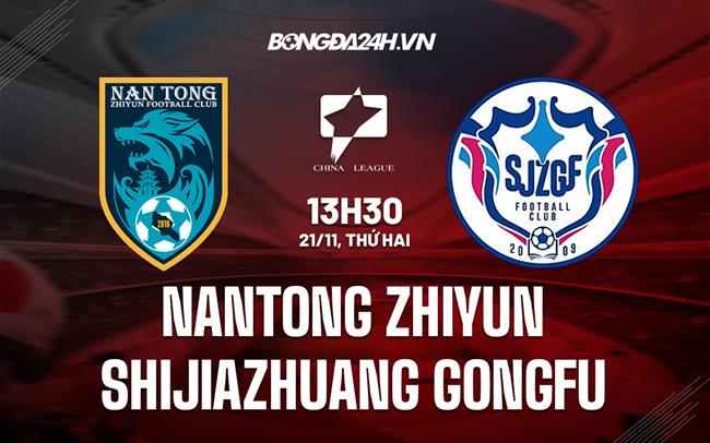 Nhận định Nantong Zhiyun vs Shijiazhuang Gongfu 13h30 ngày 21/11 (Hạng 2 Trung Quốc 2022)