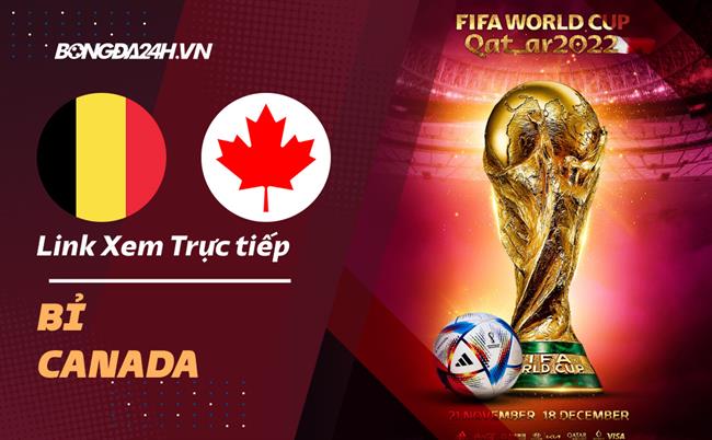 Truc tiep Bi vs Canada link xem World Cup 2022 o dau ?