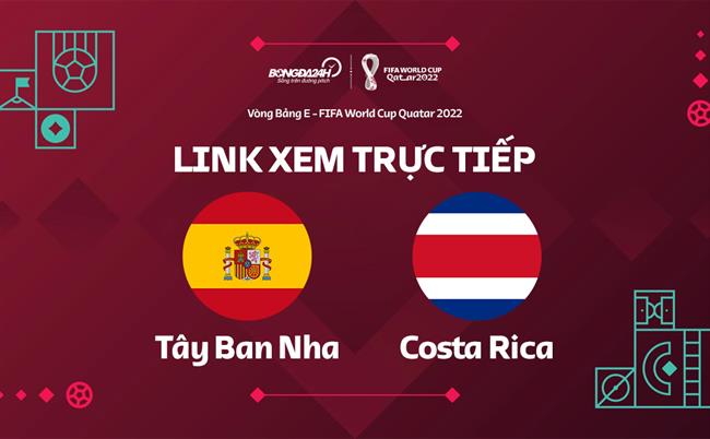 Truc tiep Tay Ban Nha vs Costa Rica link xem World Cup 2022 o dau ?