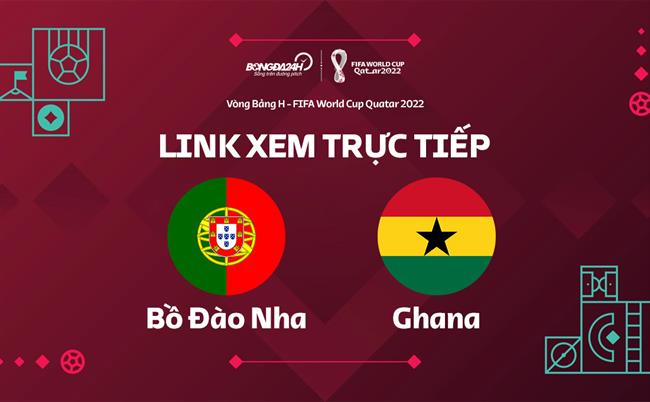 Truc tiep Bo dao Nha vs Ghana link xem World Cup 2022 o dau ?