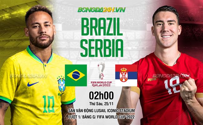 Nhận định Brazil vs Serbia (02h00 ngày 25/11): Bữa tiệc bàn thắng