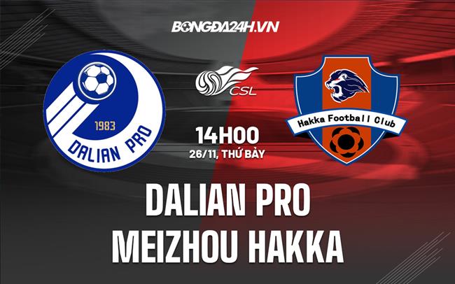 Nhận định Dalian Pro vs Meizhou Hakka 14h00 ngày 26/11 (VĐQG Trung Quốc 2022)