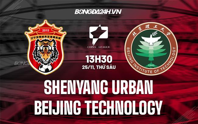 Nhận định Shenyang Urban vs Beijing Technology 13h30 ngày 25/11 (Hạng 2 Trung Quốc 2022)