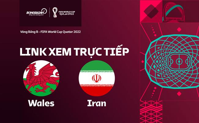 Truc tiep Wales vs Iran link xem World Cup 2022 o dau ?