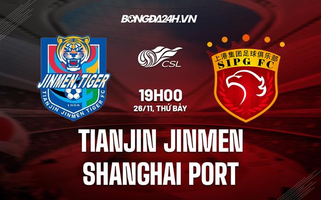Nhận định Tianjin Jinmen vs Shanghai Port 19h00 ngày 26/11 (VĐQG Trung Quốc 2022)