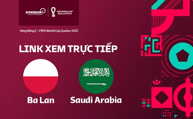 Trực tiếp Ba Lan vs Saudi Arabia link xem World Cup 2022 ở đâu ? Truc tiep Ba Lan vs Saudi Arabia link xem World Cup 2022 o dau ?