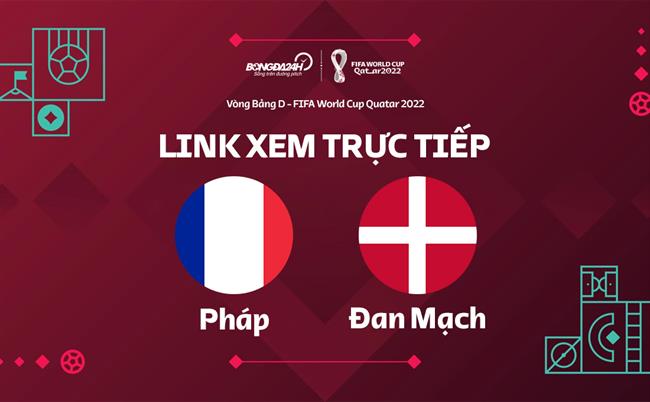 Trực tiếp Pháp vs Đan Mạch link xem World Cup 2022 ở đâu ? Truc tiep Phap vs dan Mach link xem World Cup 2022 o dau ?