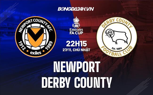 Nhận định -  Newport vs Derby County 22h15 ngày 27/11 (FA Cup 2022/23)