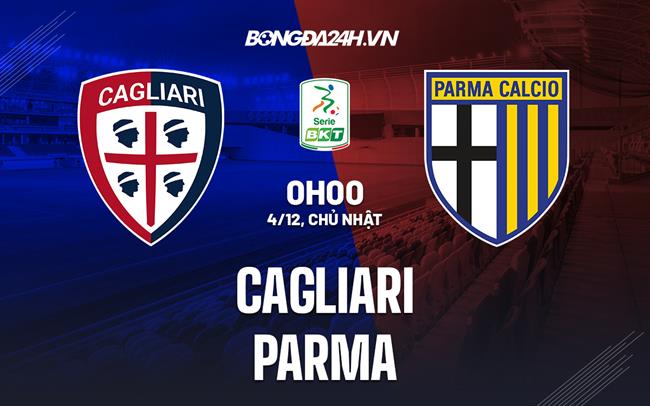 Nhận định - dự đoán Cagliari vs Parma 0h00 ngày 4/12 (Hạng 2 Italia 2022/23)