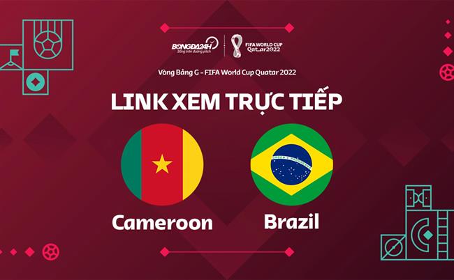 Link xem Brazil vs Cameroon trực tiếp bóng đá World Cup 2022 ở đâu ?