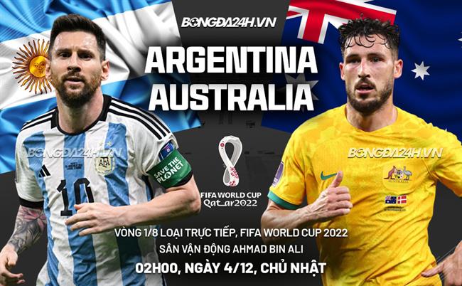 Nhận định Argentina vs Australia (02h00 ngày 4/12): Tưởng dễ mà không dễ