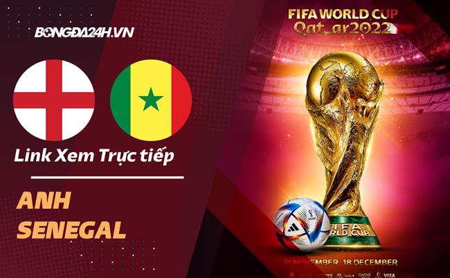 Link xem Anh vs Senegal trực tiếp bóng đá World Cup 2022 ở đâu?