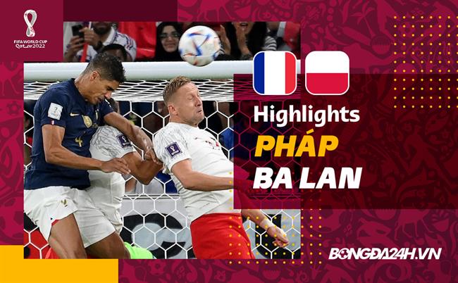 Link xem video bóng đá: Pháp - Ba Lan (Vòng 1/8 World Cup 2022)