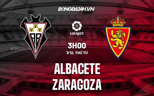Nhận định Albacete vs Zaragoza 3h00 ngày 7/12 (Hạng 2 Tây Ban Nha 2022/23)
