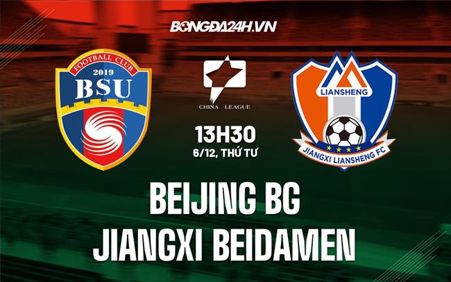 Nhận định Beijing BG vs Jiangxi Beidamen 13h00 ngày 8/12 (Hạng 2 Trung Quốc 2022)