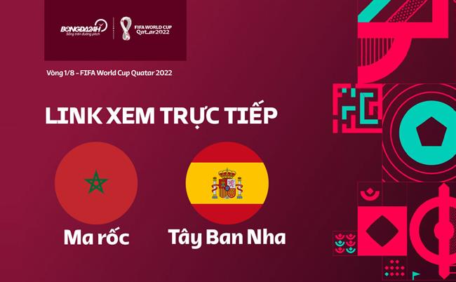 Trực tiếp Tây Ban Nha vs Morocco link xem World Cup 2022 ở đâu ? Truc tiep Tay Ban Nha vs Morocco link xem World Cup 2022 o dau ?