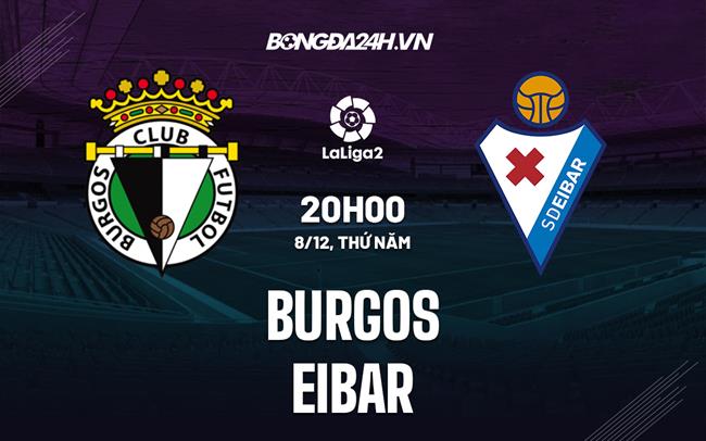 Nhận định Burgos vs Eibar 20h00 ngày 8/12 (Hạng 2 Tây Ban Nha 2022/23)