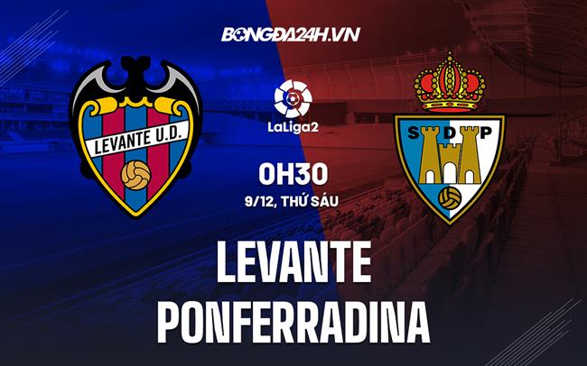 Nhận định Levante vs Ponferradina 0h30 ngày 9/12 (Hạng 2 Tây Ban Nha 2022/23)