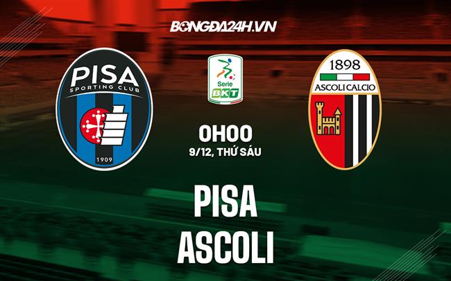 Nhận định bóng đá Pisa vs Ascoli 0h00 ngày 9/12 (Hạng 2 Italia 2022/23)