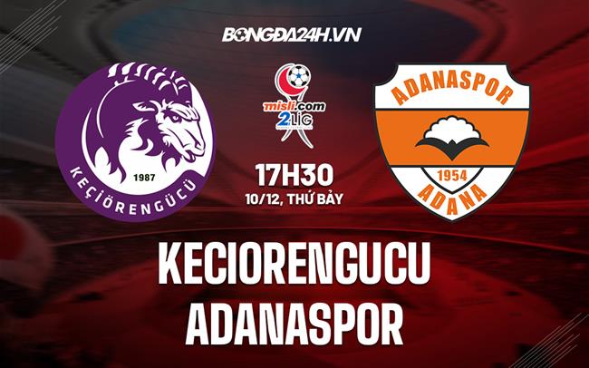 Nhận định Keciorengucu vs Adanaspor 17h30 ngày 10/12 (Hạng 2 Thổ Nhĩ Kỳ 2022/23)