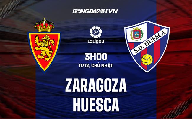 Nhận định Zaragoza vs Huesca 3h00 ngày 11/12 (Hạng 2 Tây Ban Nha 2022/23)
