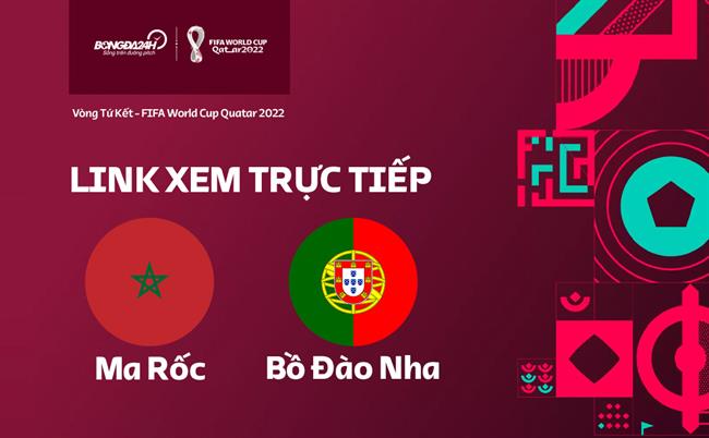 Link xem Bồ Đào Nha vs Ma Rốc trực tiếp bóng đá World Cup 2022 hôm nay ở đâu ?