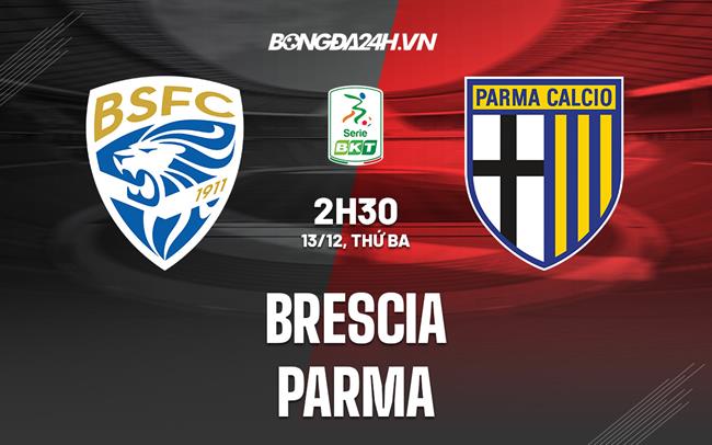 Nhận định - dự đoán Brescia vs Parma 3h00 ngày 13/12 (Hạng 2 Italia 2022/23)