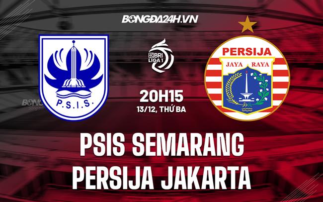 Nhận định PSIS Semarang vs Persija Jakarta 20h15 ngày 13/12 (VĐQG Indonesia 2022/23)