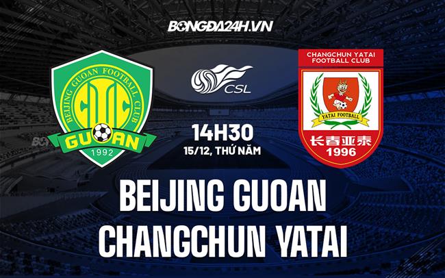 Nhận định,  Beijing Guoan vs Changchun Yatai 14h30 ngày 15/12 (VĐQG Trung Quốc 2022)