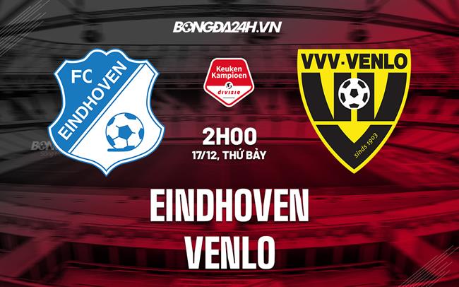 Nhận định - dự đoán Eindhoven vs Venlo 2h00 ngày 17/12 (Hạng 2 Hà Lan 2022/23)