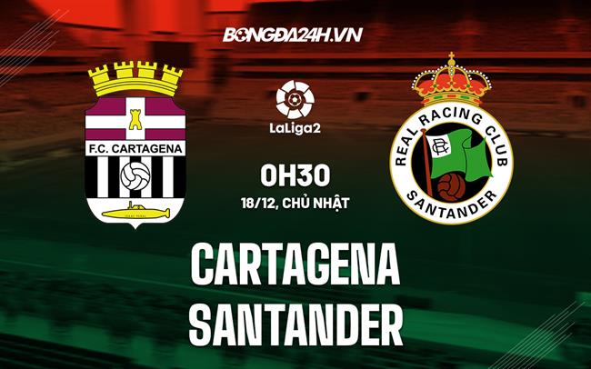 Nhận định Cartagena vs Santander 0h30 ngày 18/12 (Hạng 2 Tây Ban Nha 2022/23)