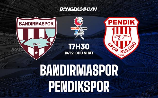 Nhận định Bandirmaspor vs Pendikspor 17h30 ngày 18/12 (Hạng 2 Thổ Nhĩ Kỳ 2022/23)