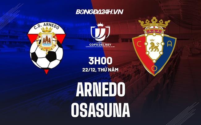 Nhận định bóng đá Arnedo vs Osasuna 3h00 ngày 22/12 (Cúp Nhà vua TBN 2022/23)