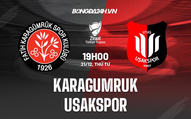 Nhận định Karagumruk vs Usakspor 19h00 ngày 21/12 (Cúp QG Thổ Nhĩ Kỳ 2022/23)