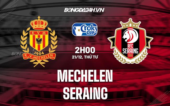 Nhận định,  Mechelen vs Seraing 2h00 ngày 21/12 (Cúp QG Bỉ 2022/23)