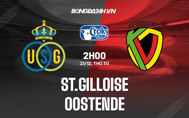 Nhận định -  St.Gilloise vs Oostende 2h00 ngày 21/12 (Cúp QG Bỉ 2022/23)