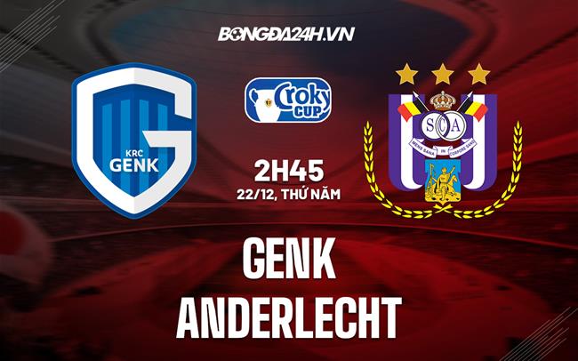 Nhận định - dự đoán Genk vs Anderlecht 2h45 ngày 22/12 (Cúp QG Bỉ 2022/23)